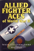 Book cover of Allied Fighter Aces of World War II - The Air Comat Tactics and Techniques of World War II by SPICK, Mike